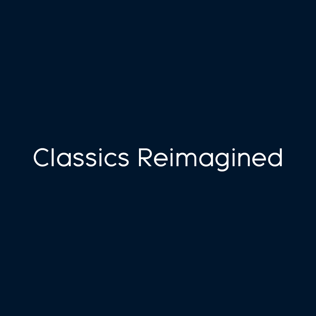 Classics Reimagined